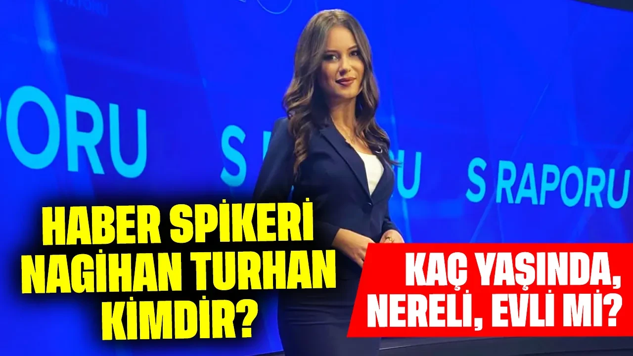 Haber Spikeri Nagihan Turhan Kimdir? Kaç Yaşında, Nereli, Evli mi?
