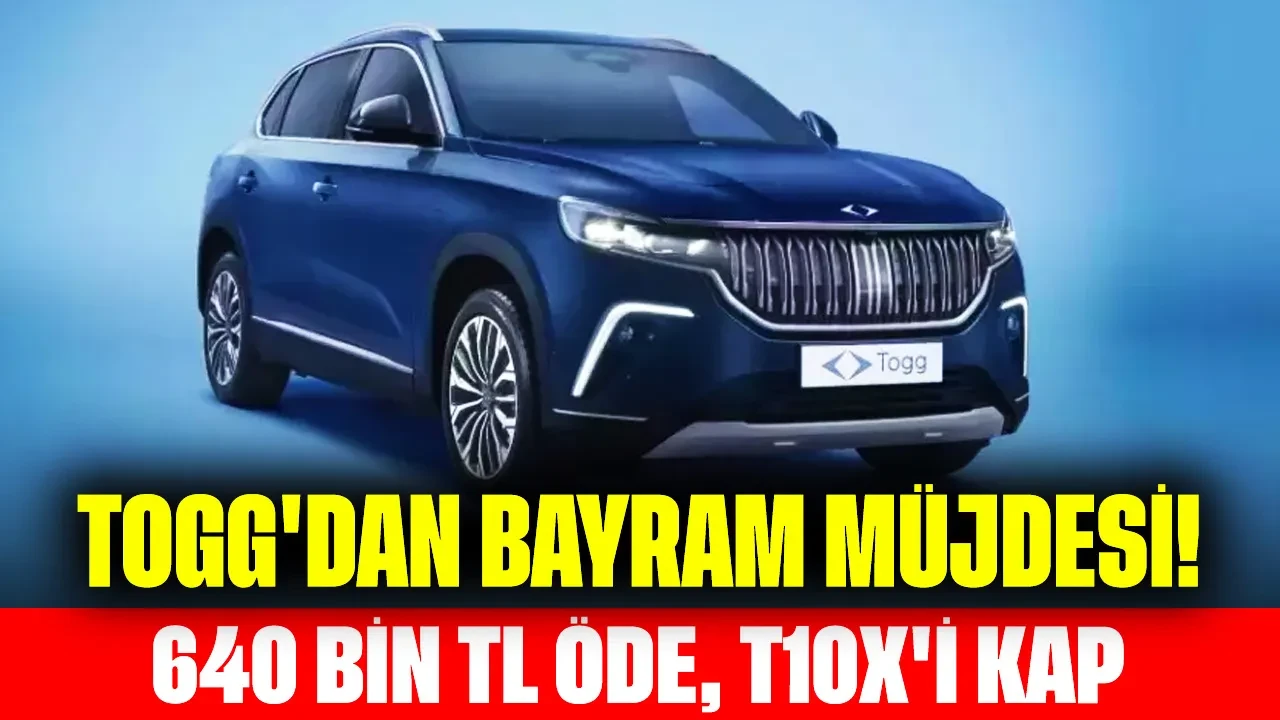 TOGG'dan bayram müjdesi! 640 Bin TL öde, T10X'i kap