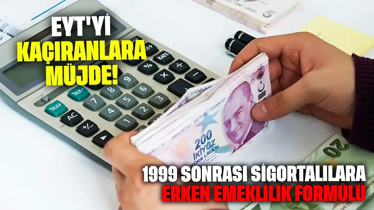 EYT'yi kaçıranlara müjde: 1999 sonrası sigortalılara erken emeklilik formülü