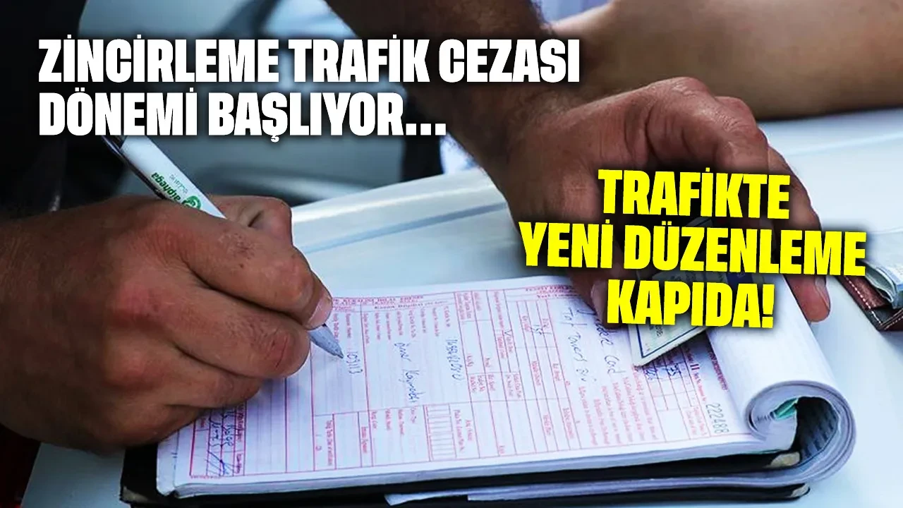 Trafikte yeni düzenleme kapıda: Zincirleme trafik cezası dönemi başlıyor