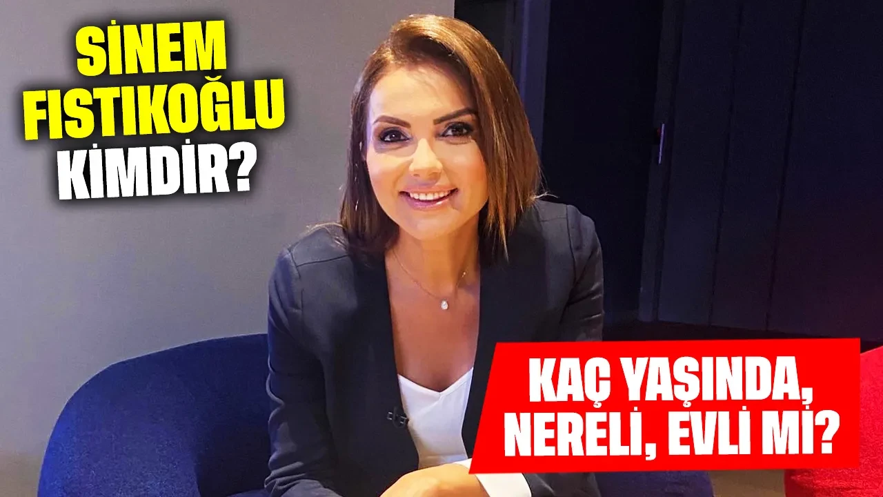 Sinem Fıstıkoğlu Kimdir? Kaç Yaşında, Nereli, Evli mi?