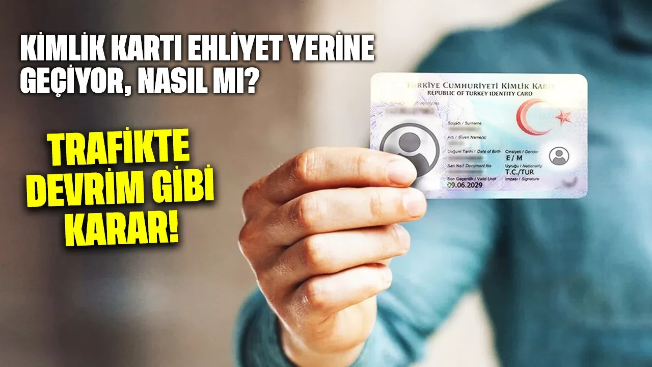 Trafikte devrim gibi karar: Kimlik kartı ehliyet yerine geçiyor, nasıl mı?