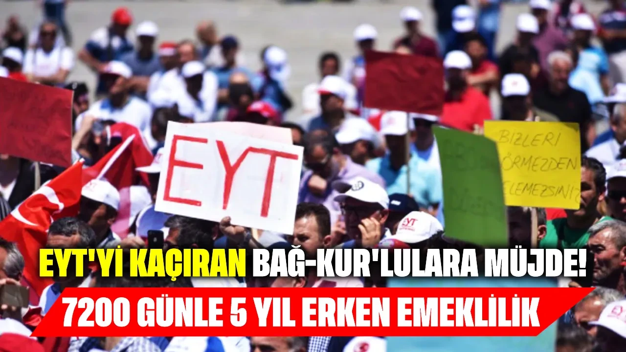 EYT'yi kıl payı kaçıran Bağ-Kur'lulara müjde: 7200 günle 5 yıl erken emeklilik geliyor