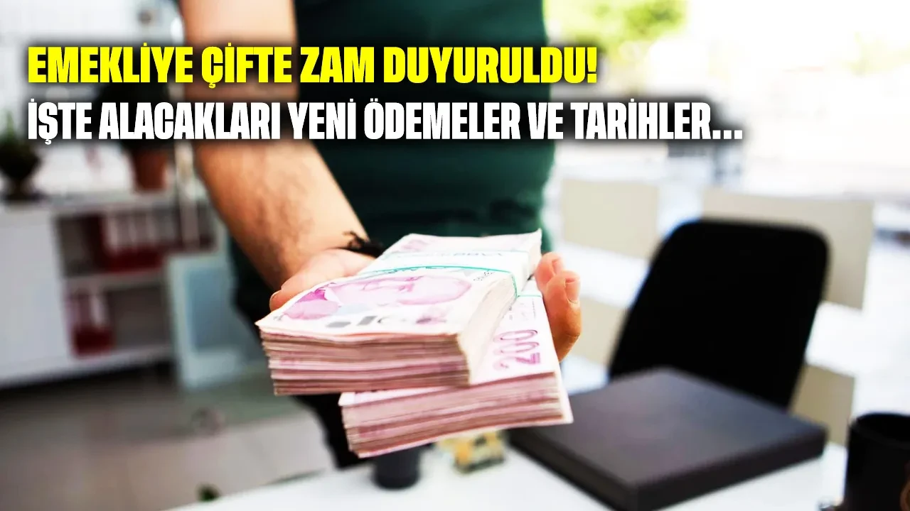 Emekliye çifte zam duyuruldu: İşte alacakları yeni ödemeler ve tarihler