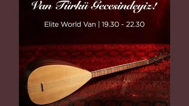 Elite World Van Hotelde türkü geceleri başlıyor