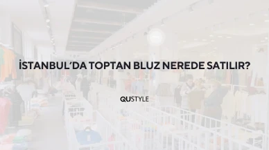 İstanbul'da Toptan Bluz Nerede Satılır?