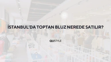 İstanbul'da Toptan Bluz Nerede Satılır?