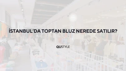 İstanbul'da Toptan Bluz Nerede Satılır?